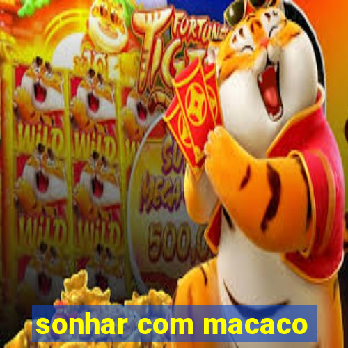 sonhar com macaco